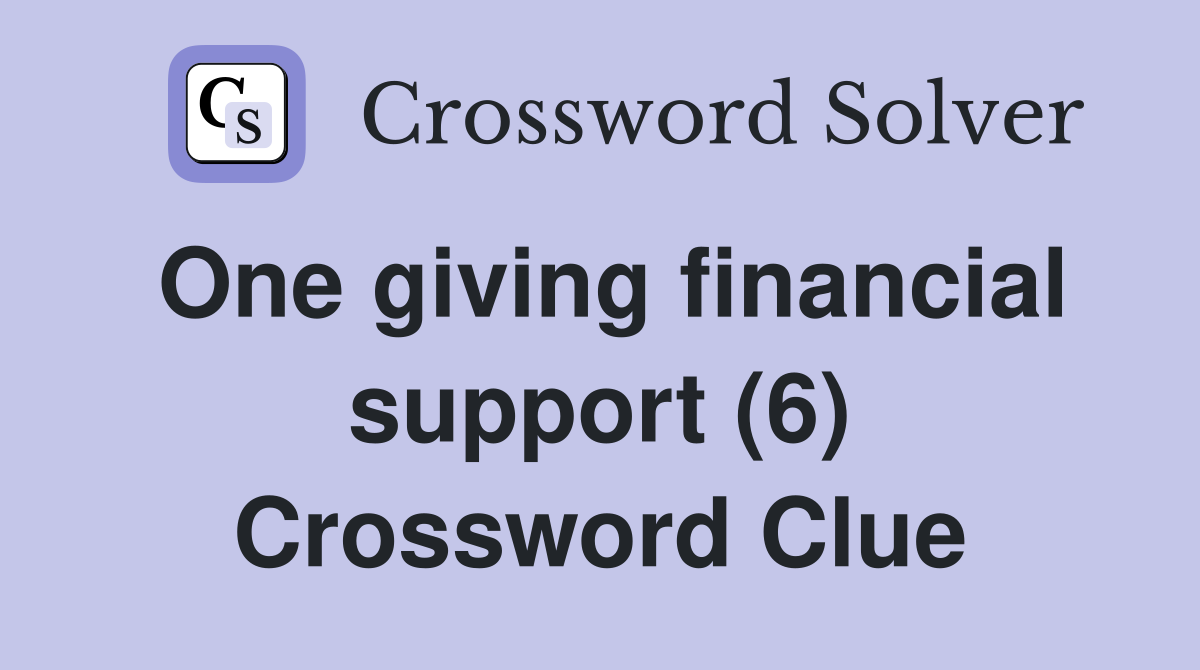 One giving financial support (6) Crossword Clue