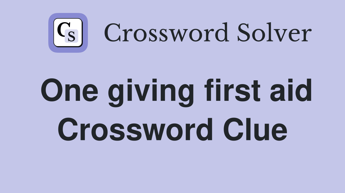 One giving first aid Crossword Clue