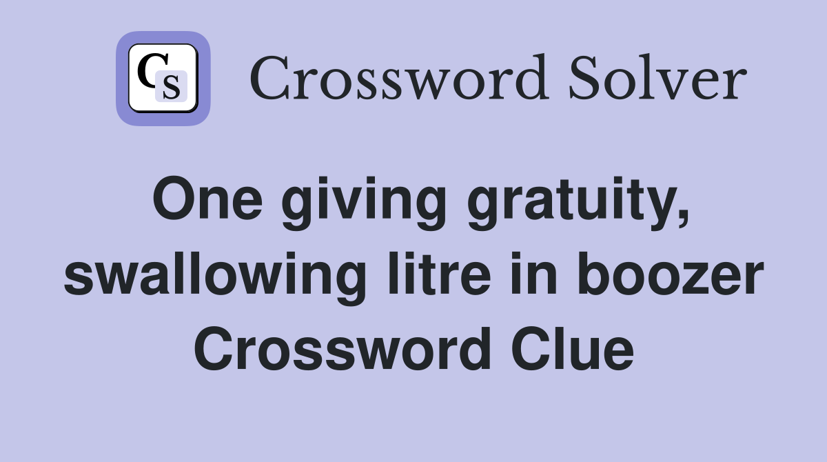 One giving gratuity, swallowing litre in boozer Crossword Clue