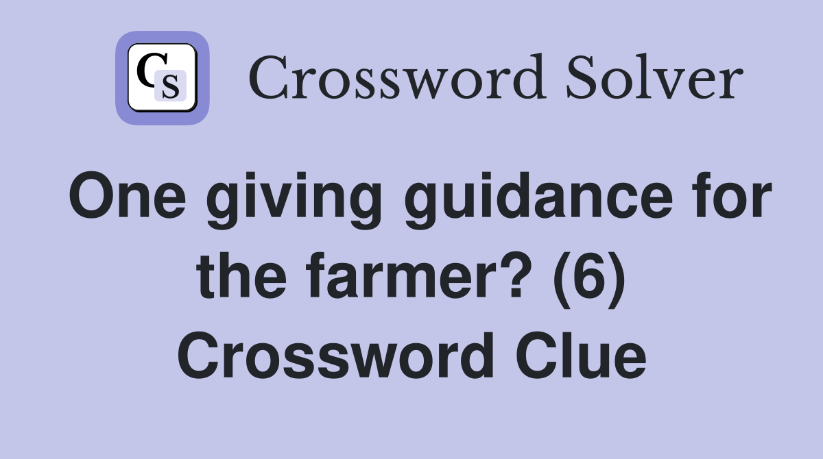 One giving guidance for the farmer? (6) Crossword Clue