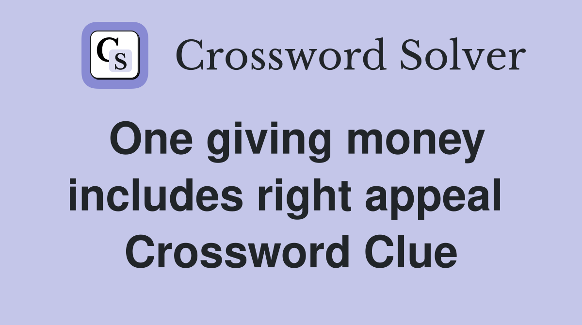 One giving money includes right appeal  Crossword Clue