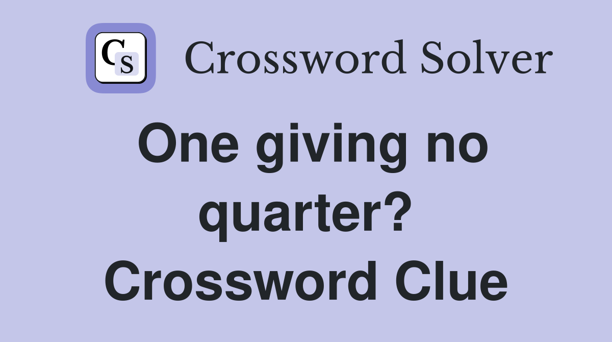 One giving no quarter? Crossword Clue