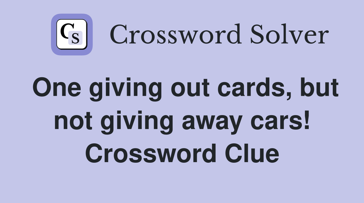 One giving out cards, but not giving away cars! Crossword Clue