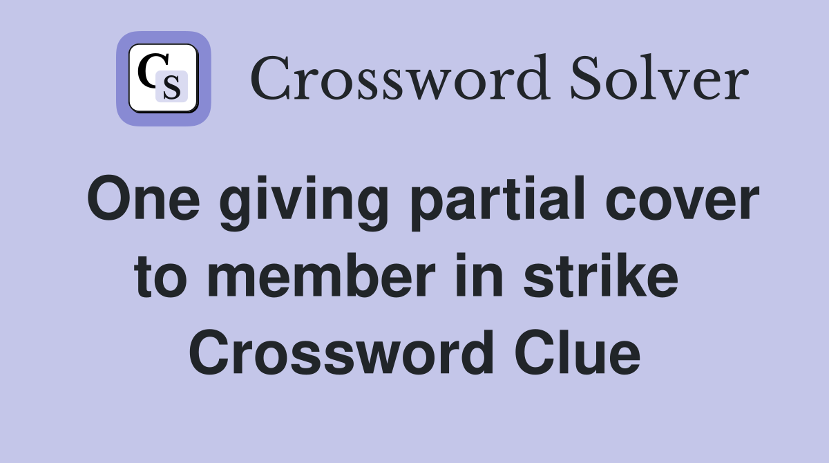 One giving partial cover to member in strike  Crossword Clue