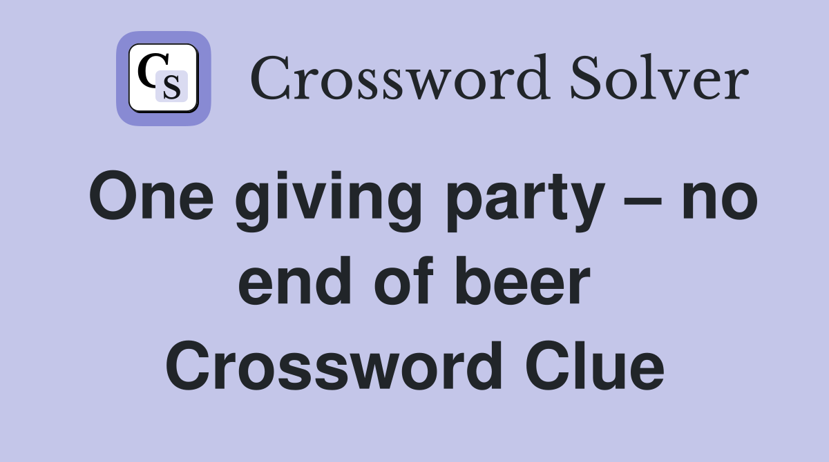 One giving party – no end of beer Crossword Clue