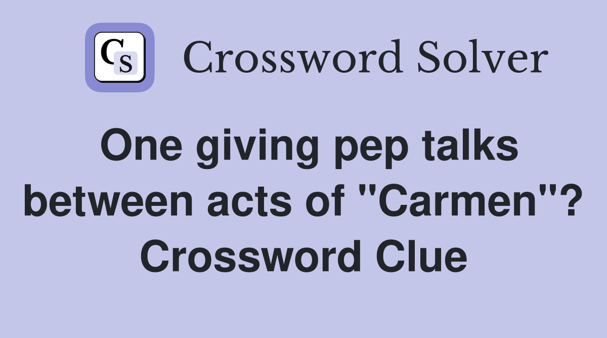 One giving pep talks between acts of "Carmen"? Crossword Clue
