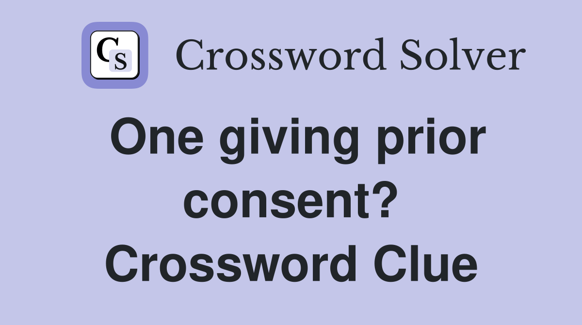 One giving prior consent? Crossword Clue
