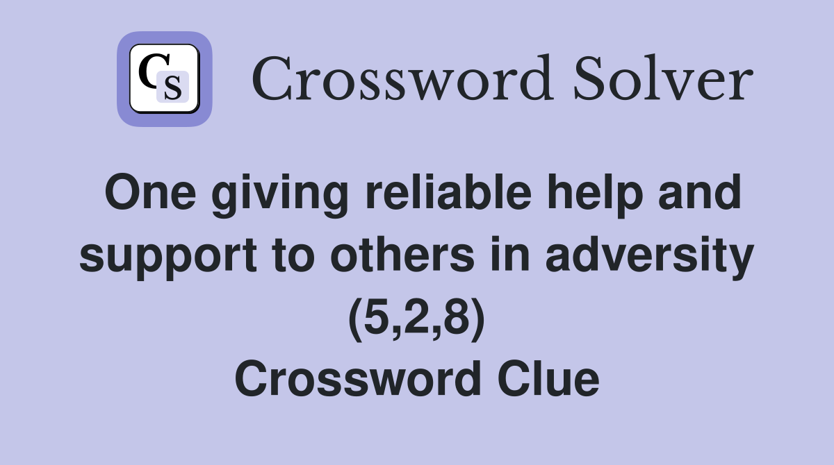 One giving reliable help and support to others in adversity (5,2,8) Crossword Clue