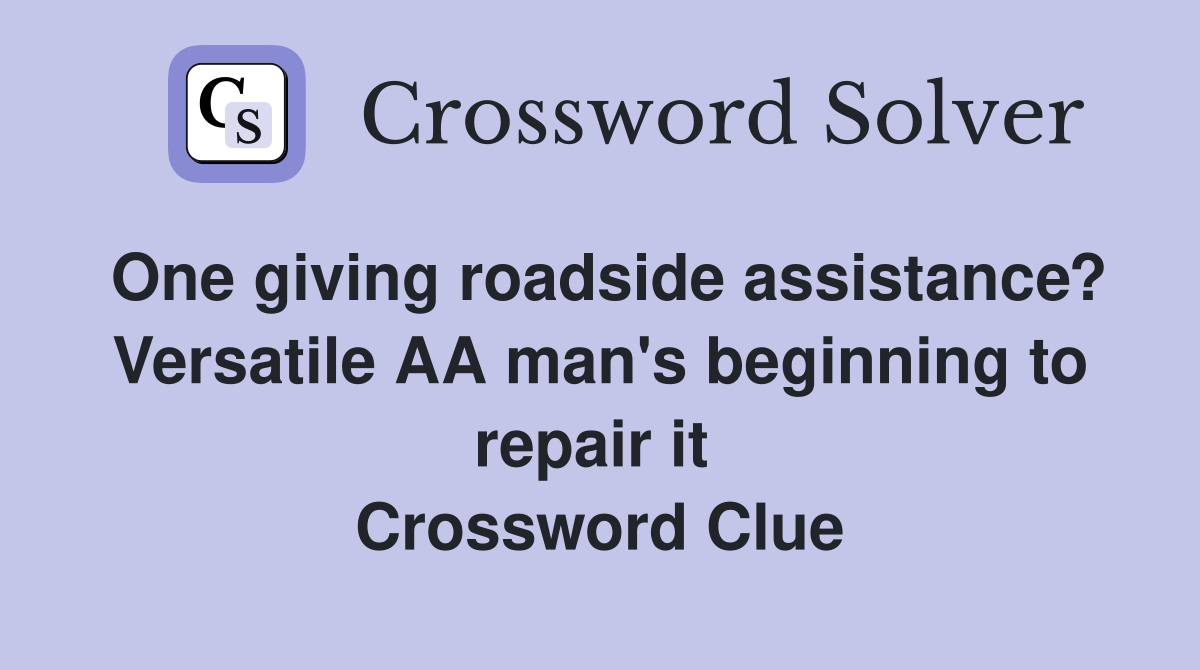 One giving roadside assistance? Versatile AA man's beginning to repair it  Crossword Clue