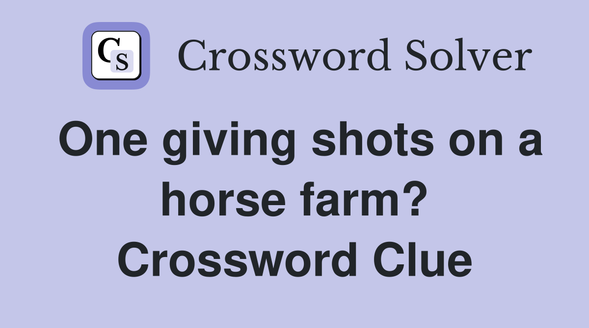 One giving shots on a horse farm? Crossword Clue