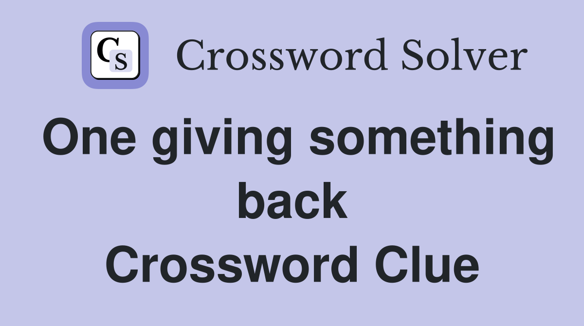 One giving something back Crossword Clue
