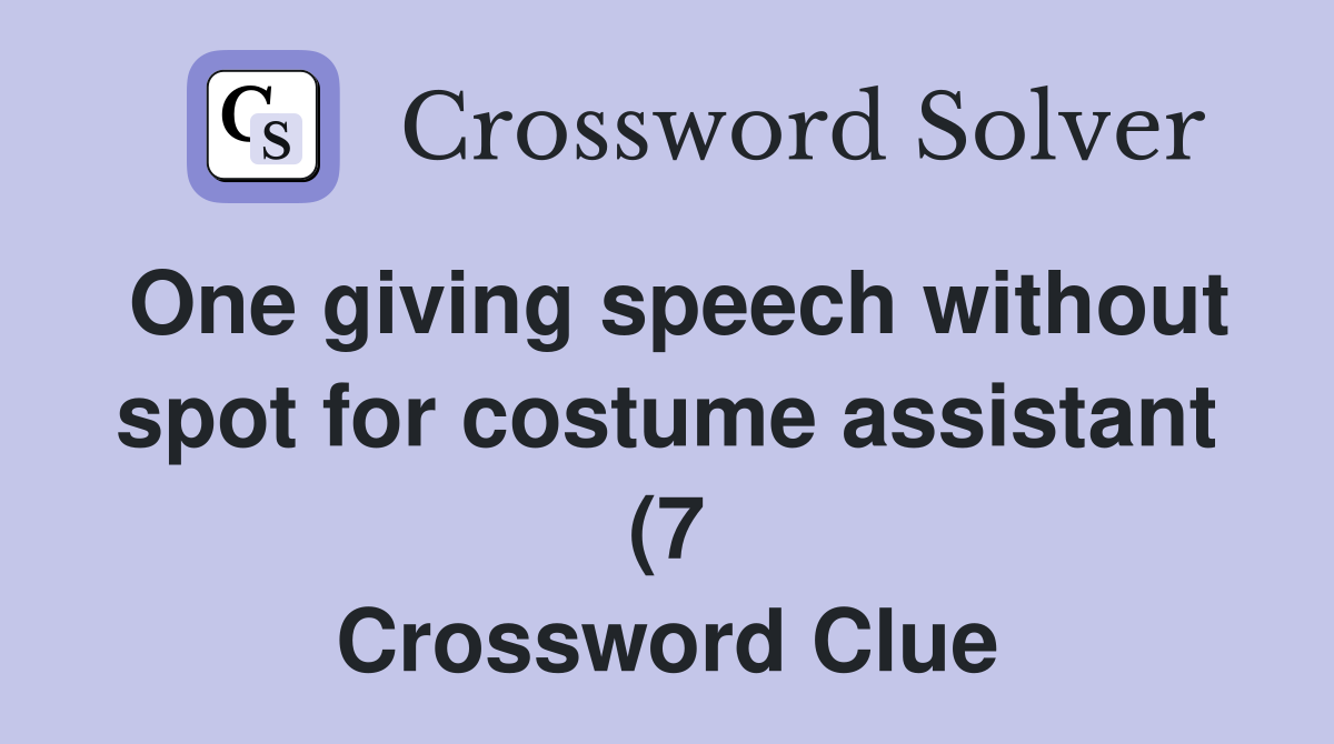 One giving speech without spot for costume assistant (7) Crossword One giving speech without spot for costume assistant (7) Crossword