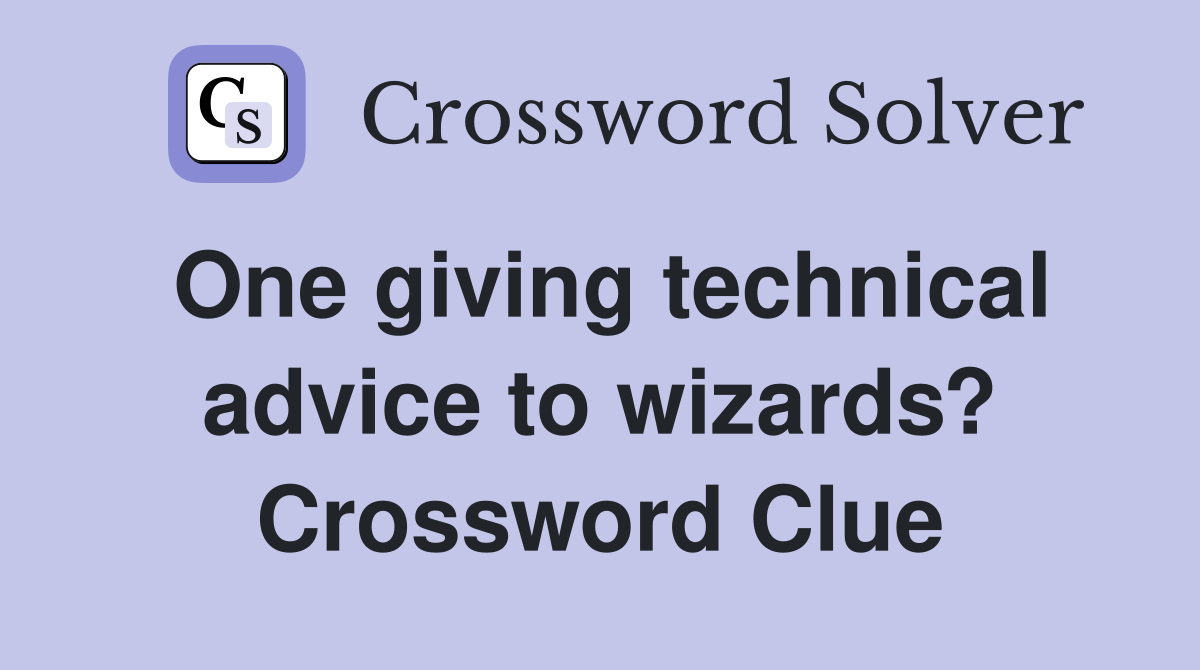One giving technical advice to wizards? Crossword Clue