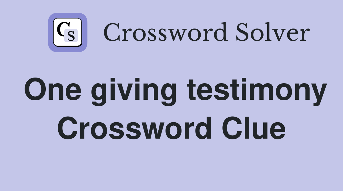 One giving testimony Crossword Clue