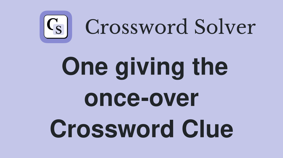 One giving the once-over Crossword Clue