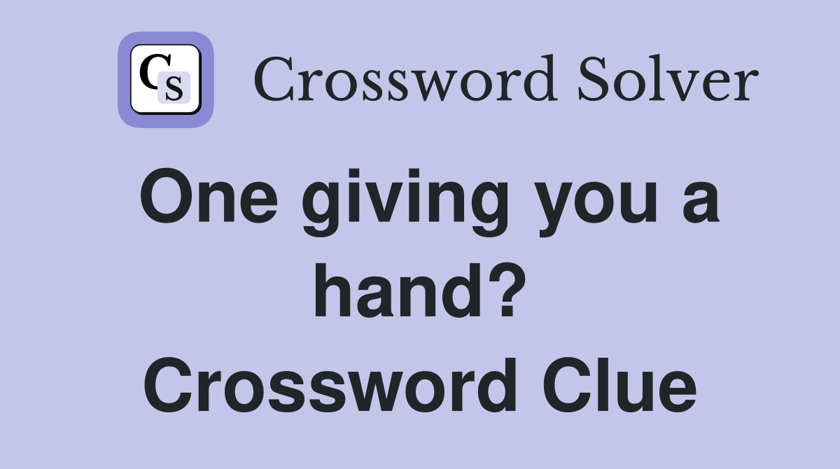 One giving you a hand? Crossword Clue