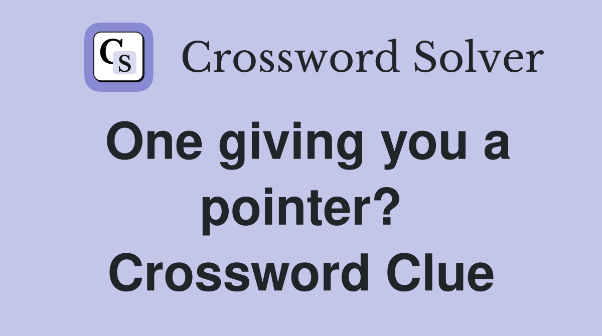 One giving you a pointer? Crossword Clue
