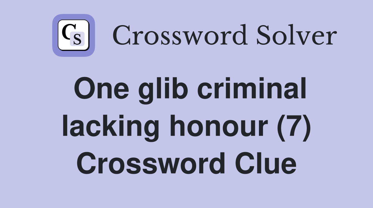 One glib criminal lacking honour (7) Crossword Clue