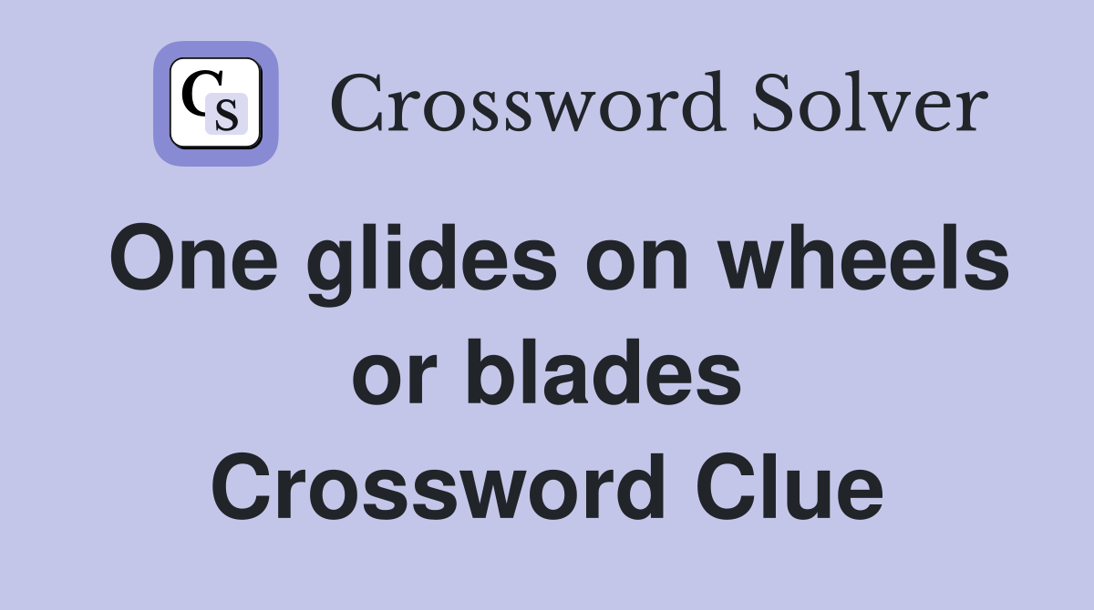 One glides on wheels or blades Crossword Clue
