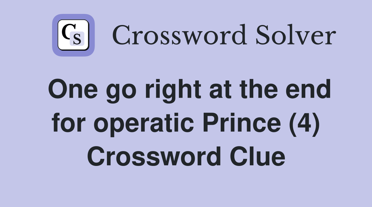 One go right at the end for operatic Prince (4) Crossword Clue