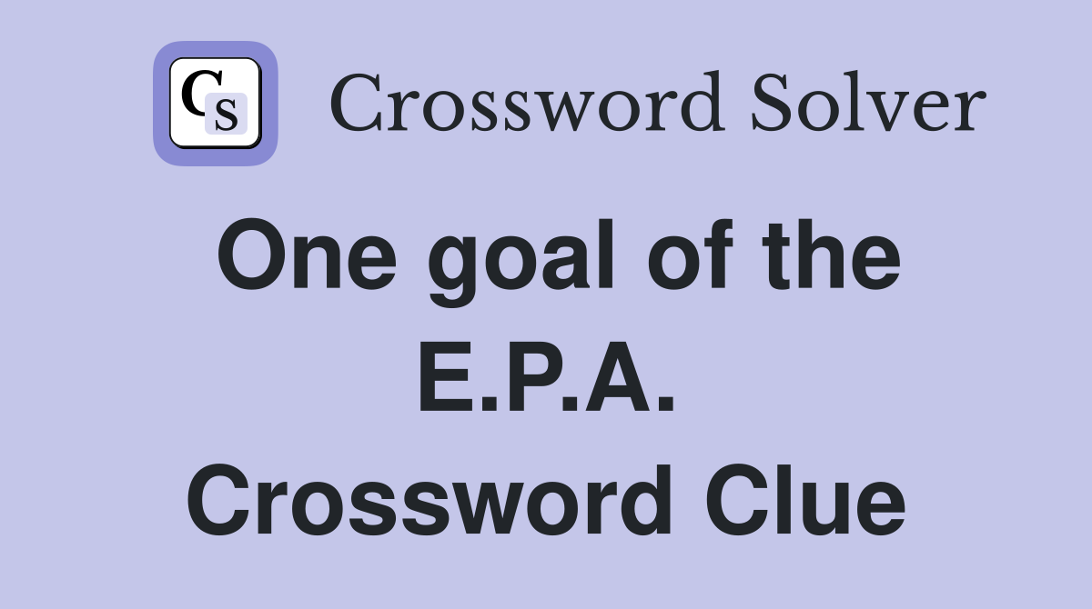 One goal of the E.P.A. Crossword Clue
