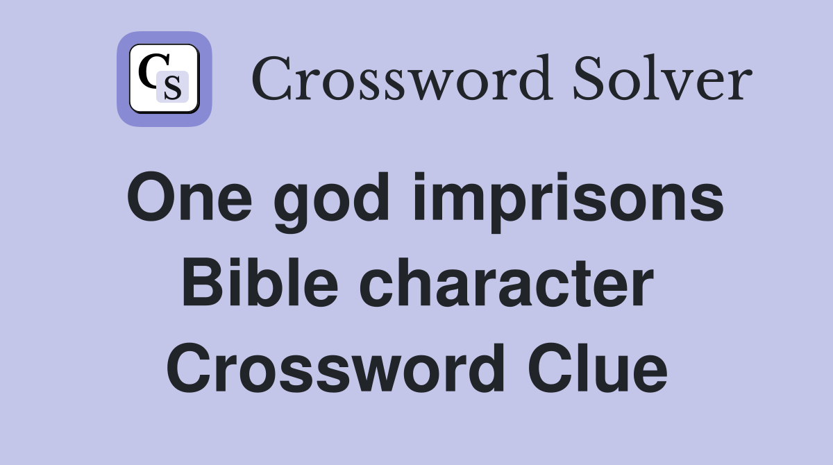 One god imprisons Bible character Crossword Clue