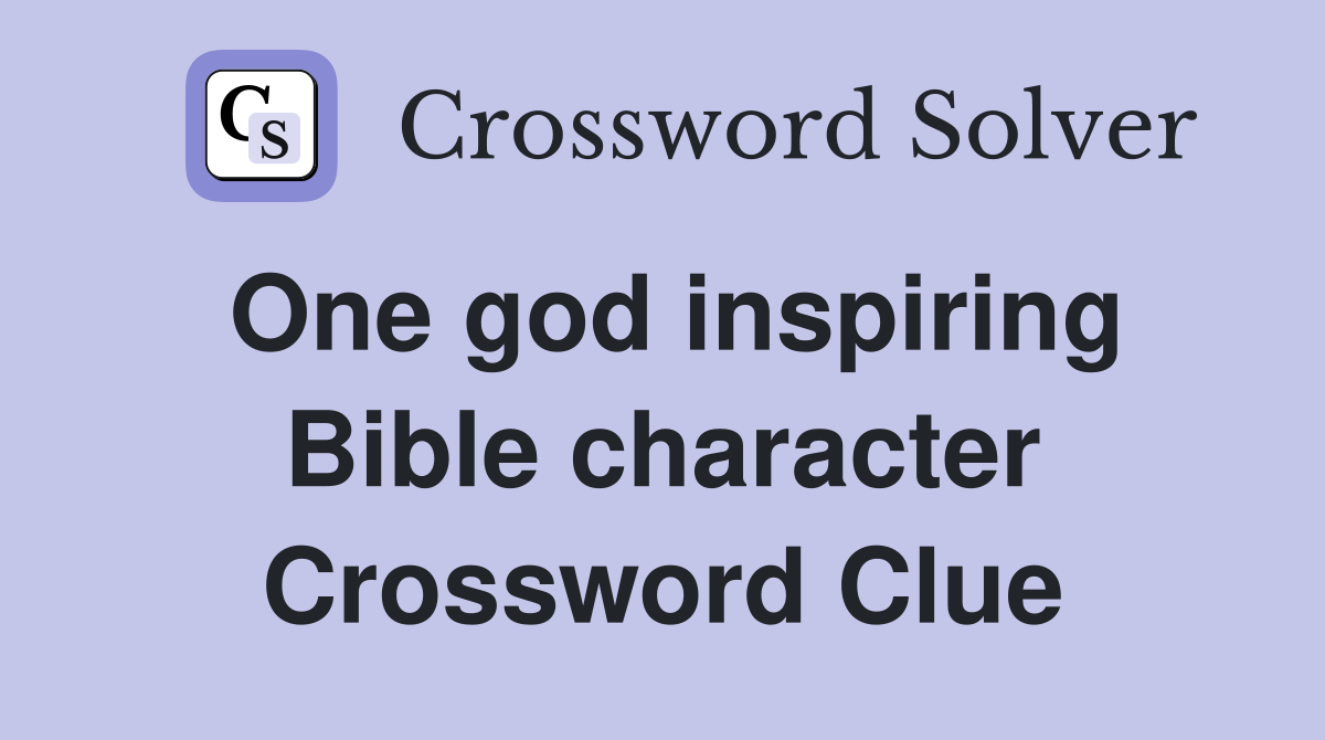One god inspiring Bible character Crossword Clue
