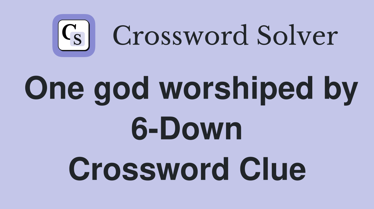 One god worshiped by 6-Down Crossword Clue