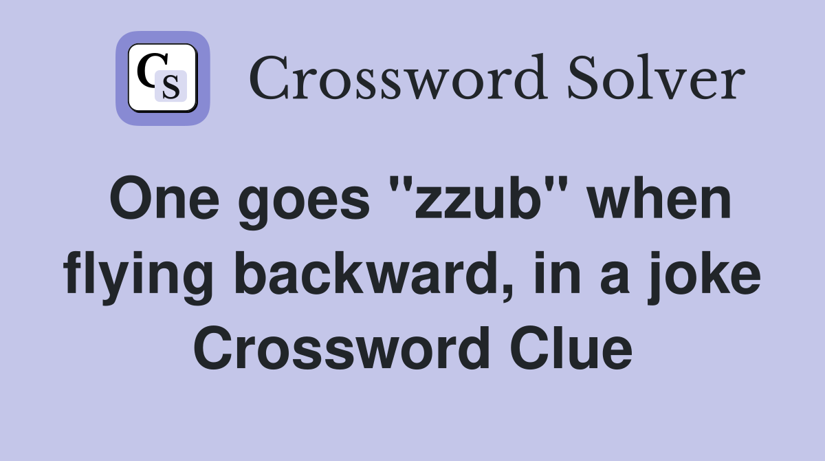 One goes "zzub" when flying backward, in a joke Crossword Clue
