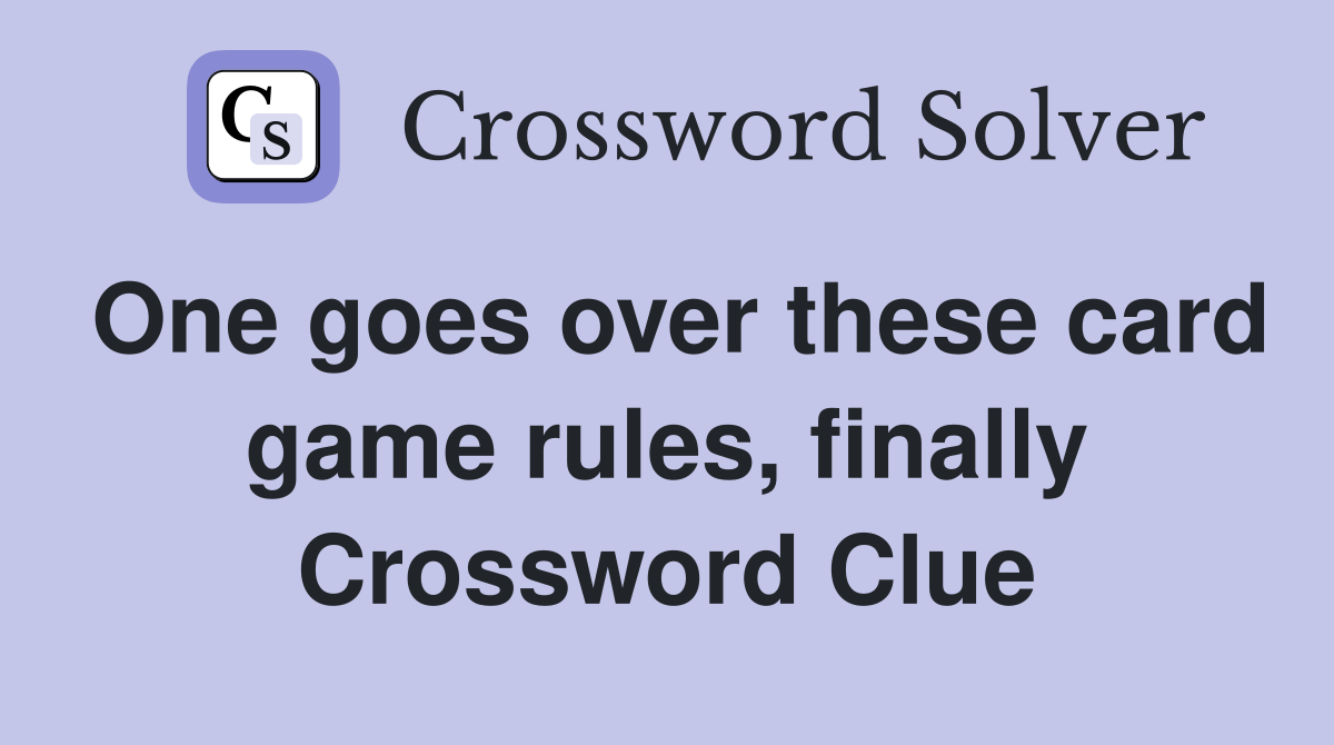 One goes over these card game rules, finally Crossword Clue