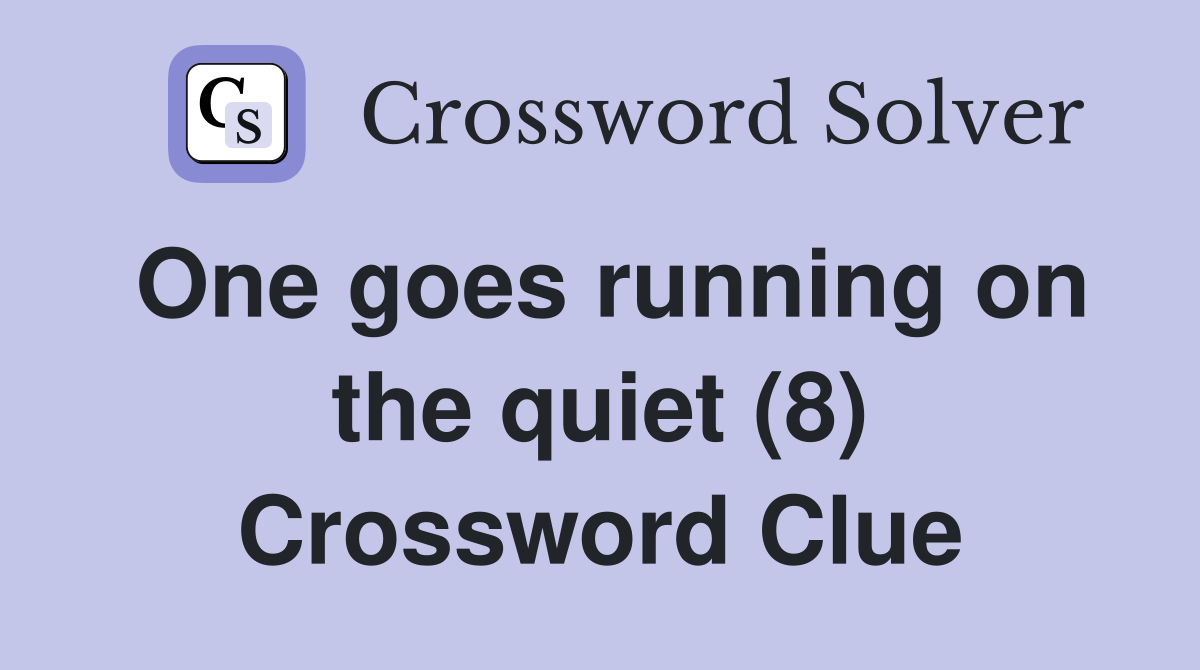 One goes running on the quiet (8) Crossword Clue