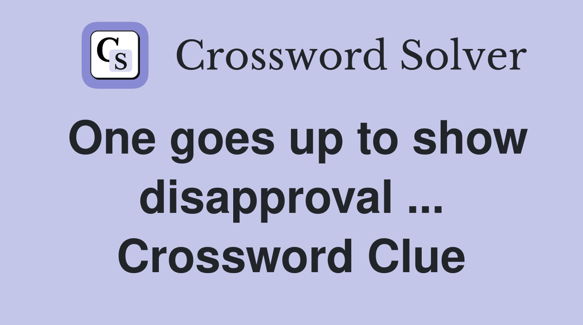 One goes up to show disapproval ... Crossword Clue