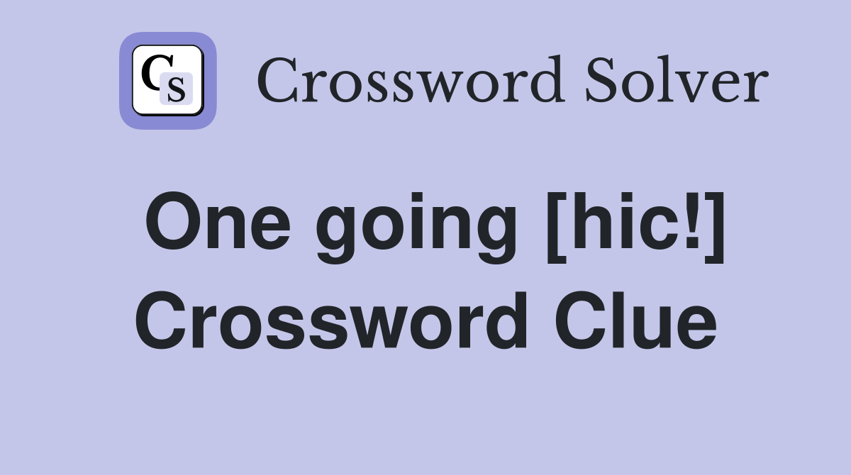 One going [hic!] Crossword Clue