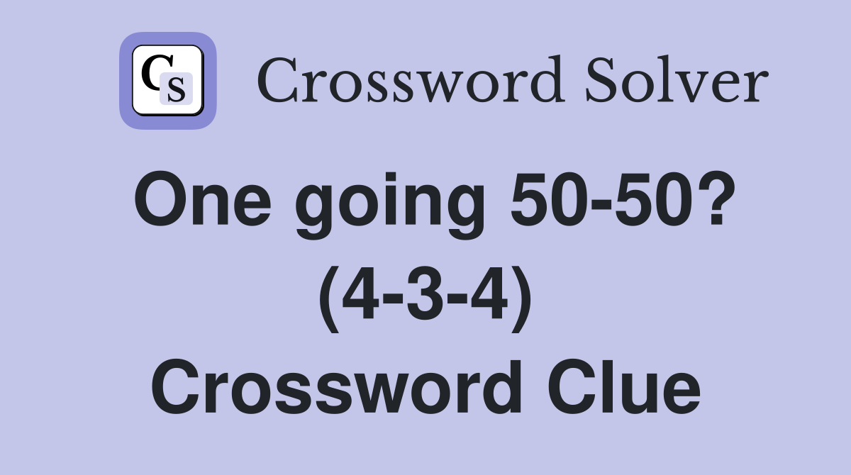 One going 50-50? (4-3-4) Crossword Clue