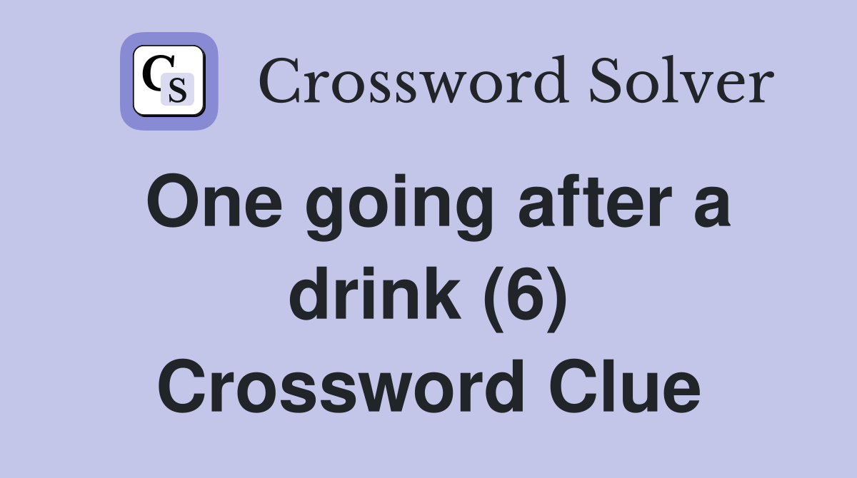 One going after a drink (6) Crossword Clue