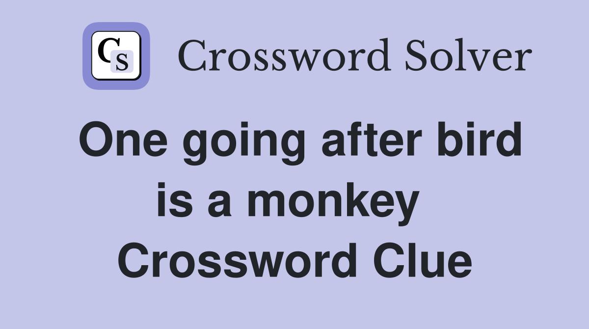 One going after bird is a monkey  Crossword Clue