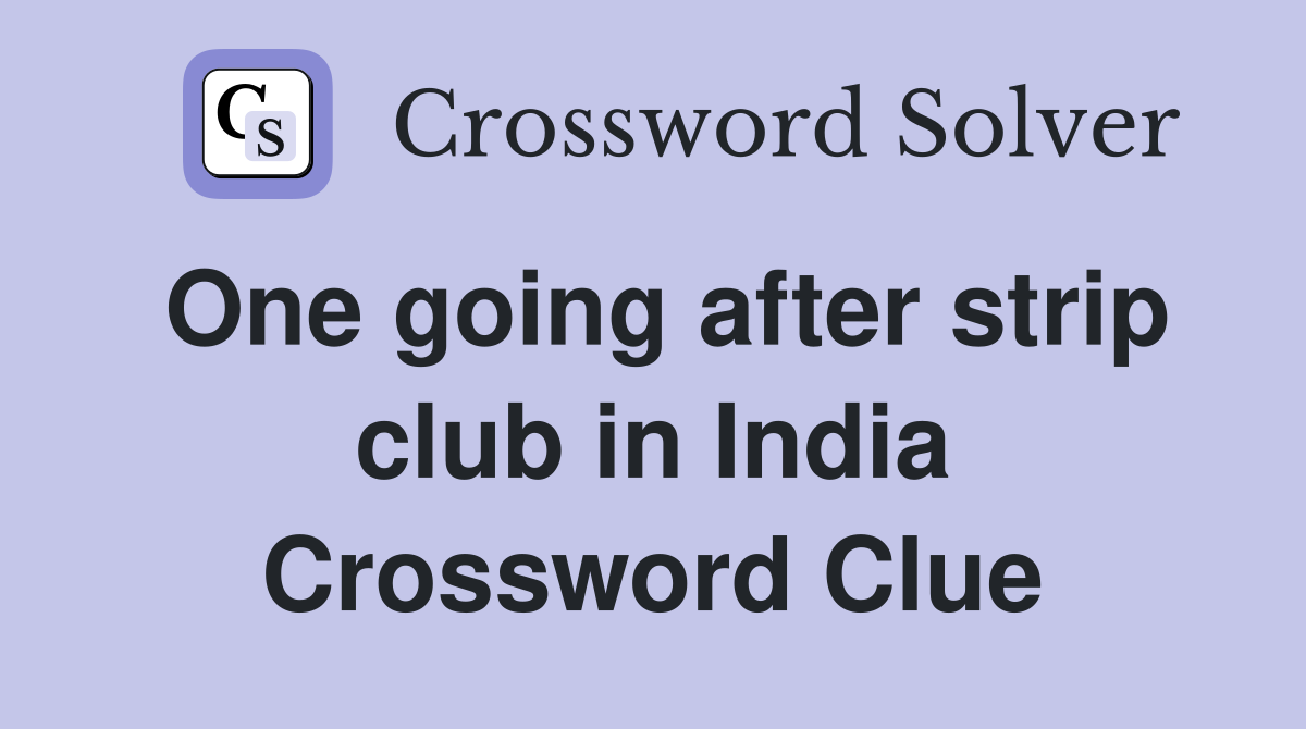 One going after strip club in India Crossword Clue