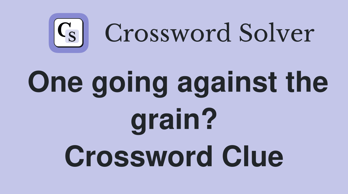One going against the grain? Crossword Clue