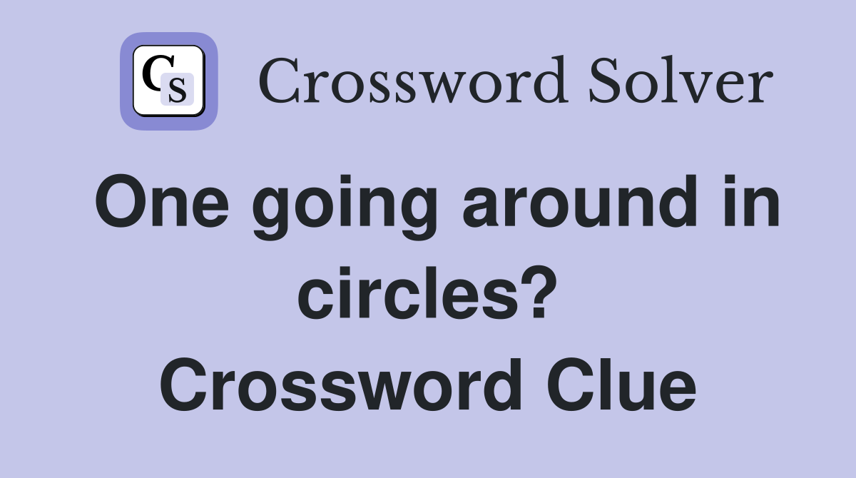 One going around in circles? Crossword Clue