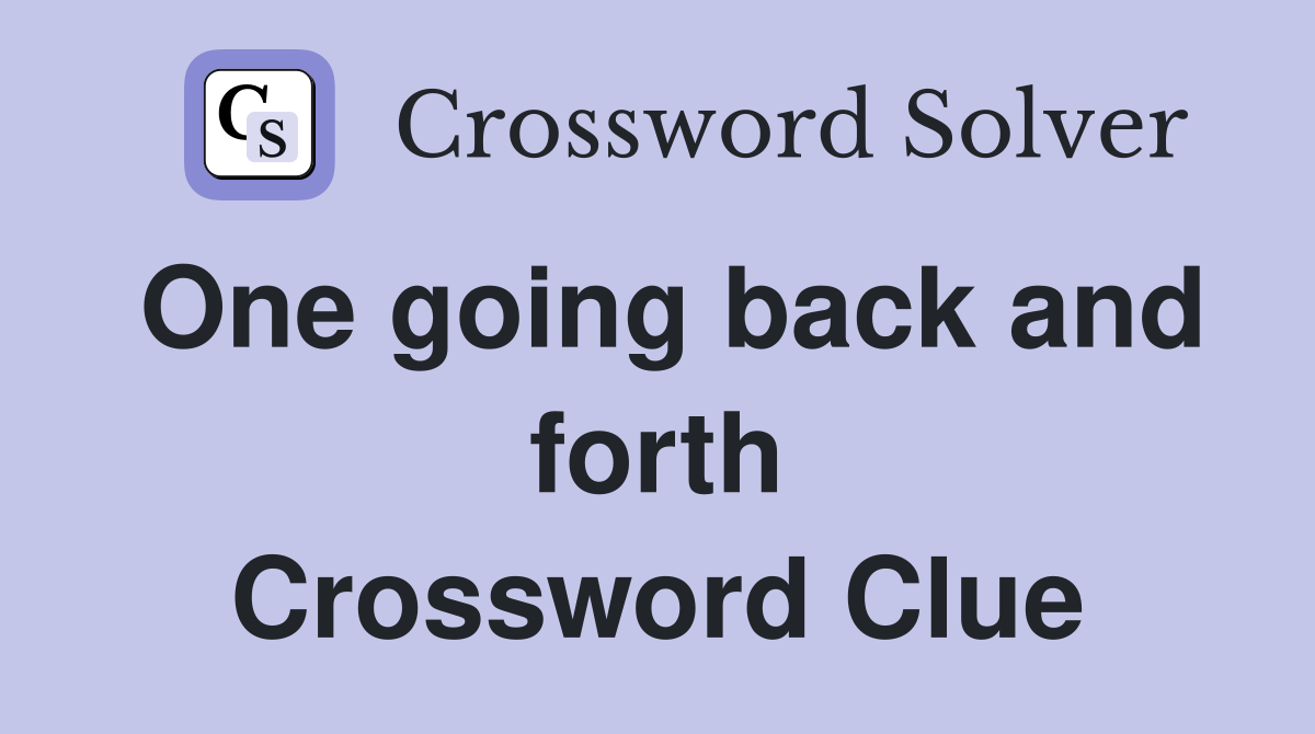 One going back and forth Crossword Clue