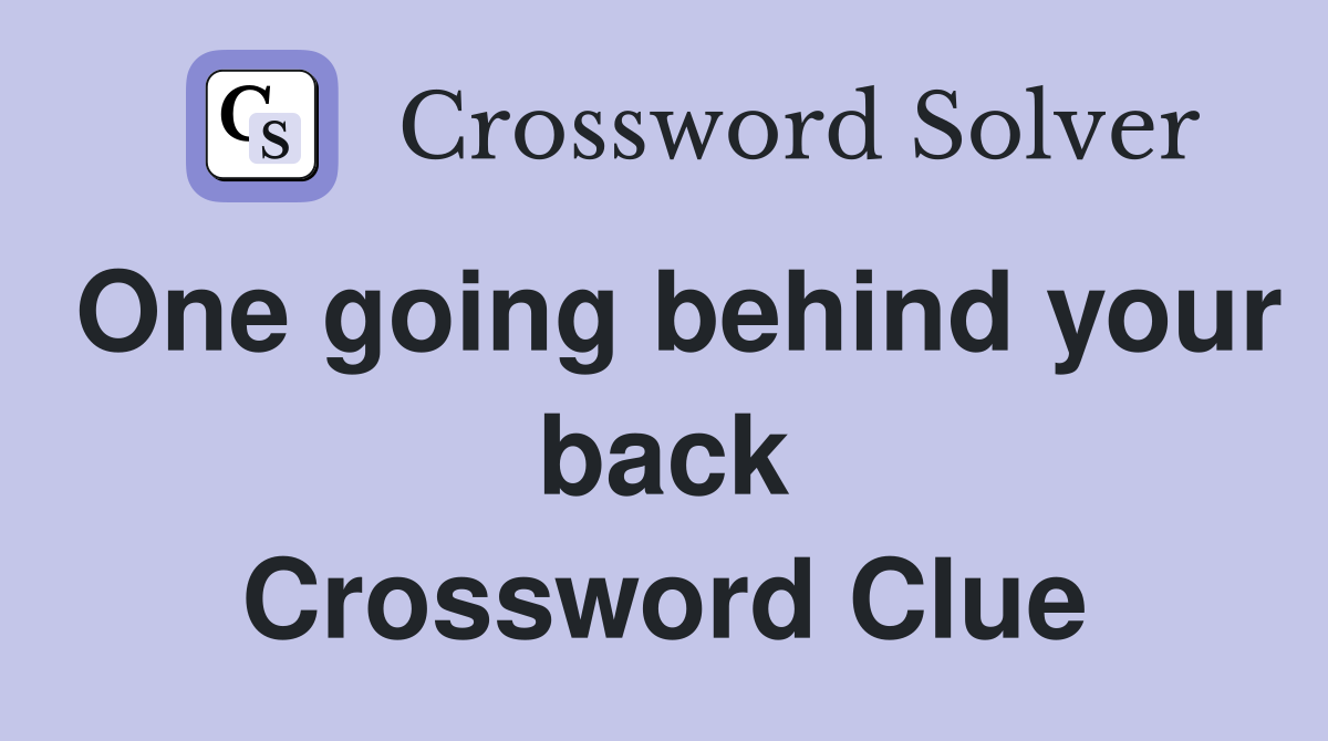 One going behind your back Crossword Clue