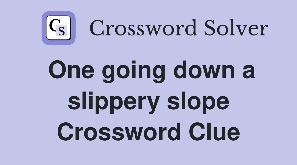 One going down a slippery slope Crossword Clue