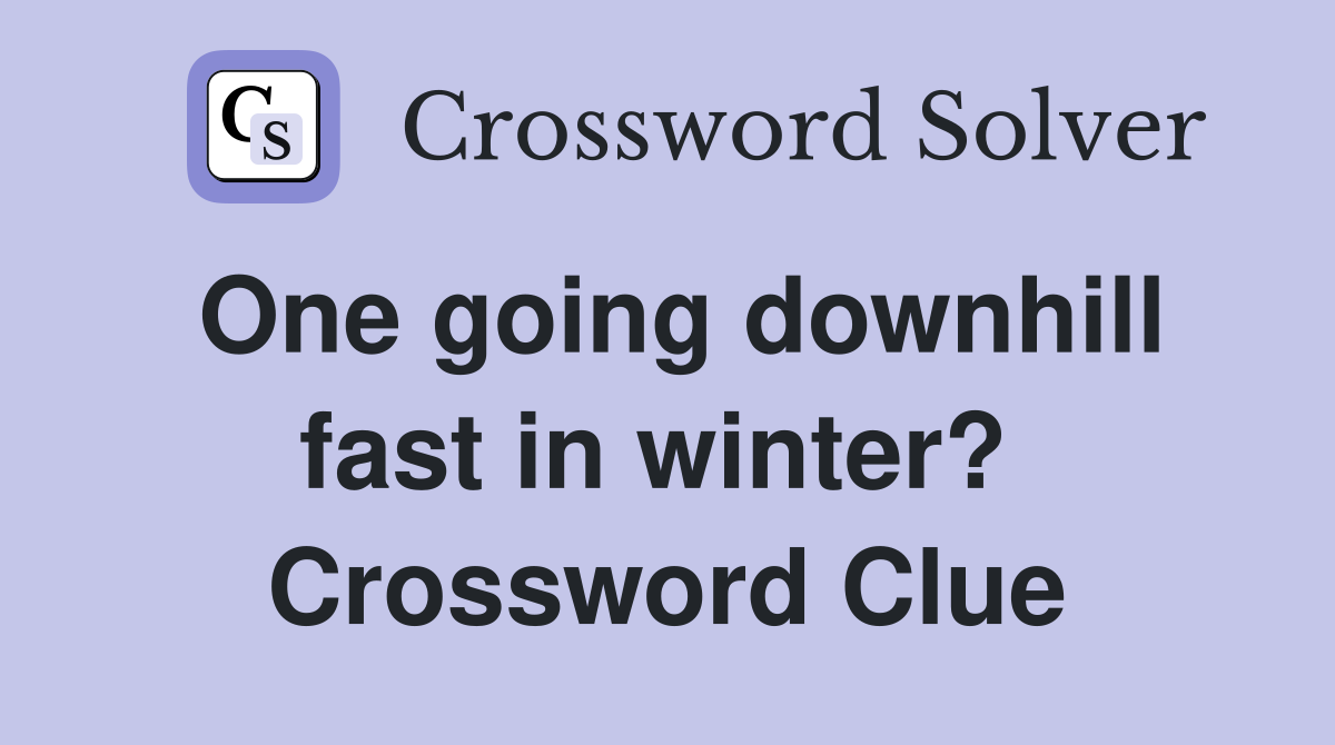 One going downhill fast in winter?  Crossword Clue