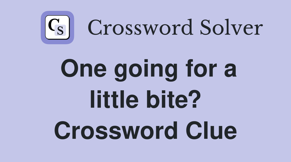 One going for a little bite? Crossword Clue