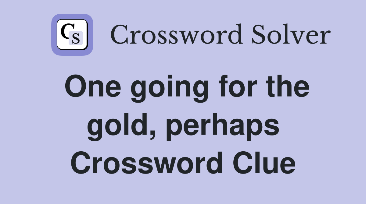 One going for the gold, perhaps Crossword Clue