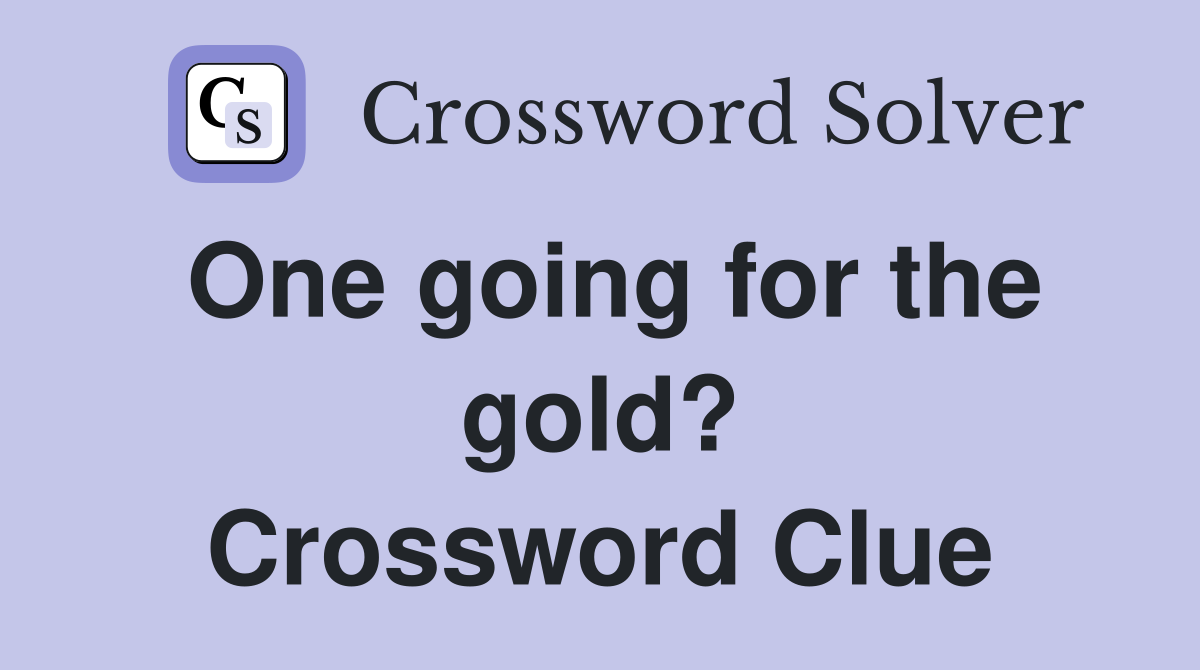 One going for the gold? Crossword Clue