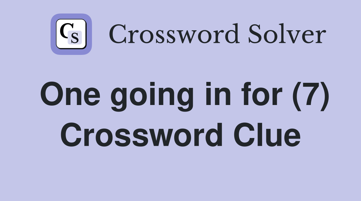 One going in for (7) Crossword Clue