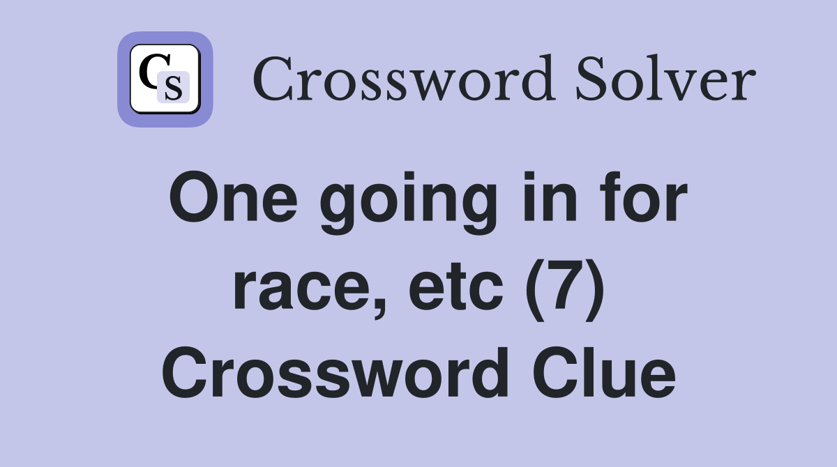 One going in for race, etc (7) Crossword Clue
