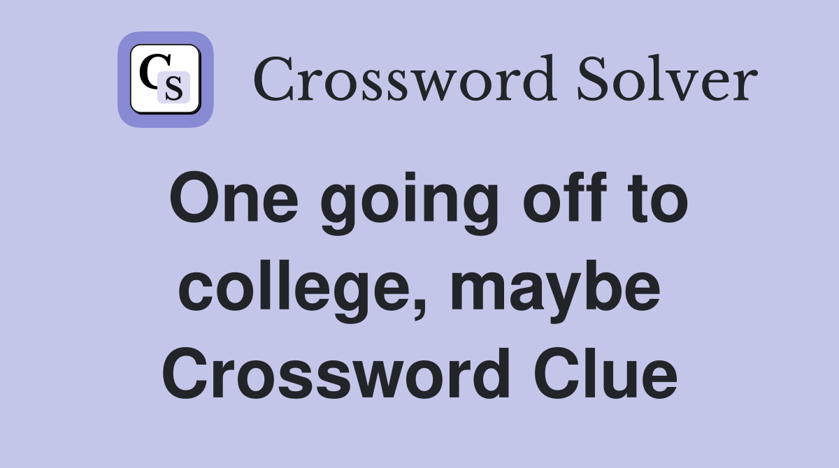One going off to college, maybe Crossword Clue