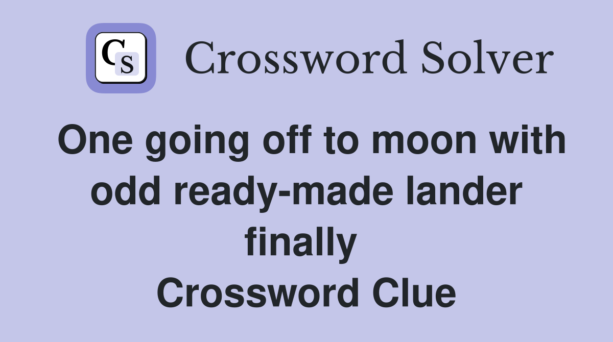 One going off to moon with odd ready-made lander finally  Crossword Clue